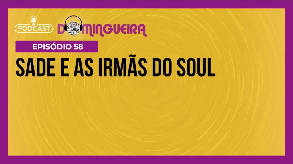 Podcast Domingueira : Sade e as Irms do Soul podcast-domingueira-:-sade-e-as-irms-do-soul